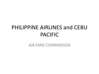 PHILIPPINE AIRLINES and CEBU PACIFIC