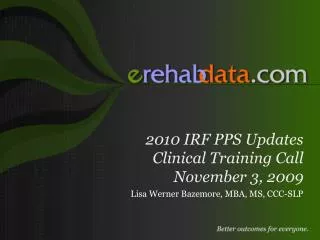 2010 IRF PPS Updates Clinical Training Call November 3, 2009