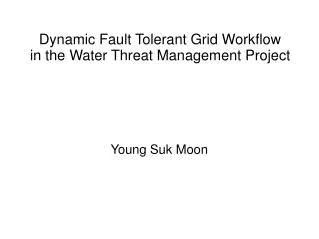 Dynamic Fault Tolerant Grid Workflow in the Water Threat Management Project