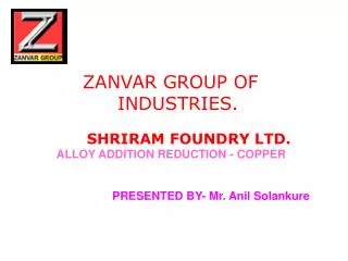 ZANVAR GROUP OF INDUSTRIES. SHRIRAM FOUNDRY LTD.