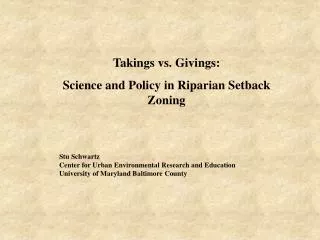 Takings vs. Givings: Science and Policy in Riparian Setback Zoning Stu Schwartz