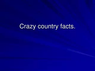 Crazy country facts.