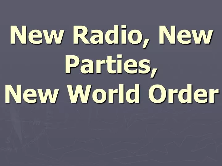 new radio new parties new world order