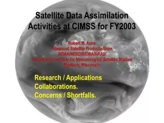 Satellite Data Assimilation Activities at CIMSS for FY2003 Robert M. Aune