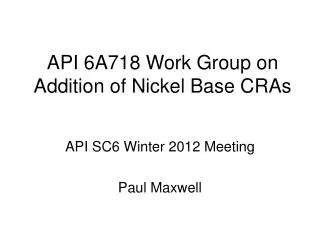 API 6A718 Work Group on Addition of Nickel Base CRAs