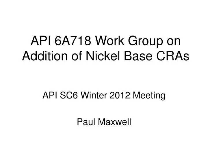 api 6a718 work group on addition of nickel base cras