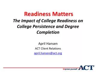 Readiness Matters The Impact of College Readiness on College Persistence and Degree Completion