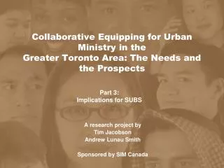 A research project by Tim Jacobson Andrew Lunau Smith Sponsored by SIM Canada