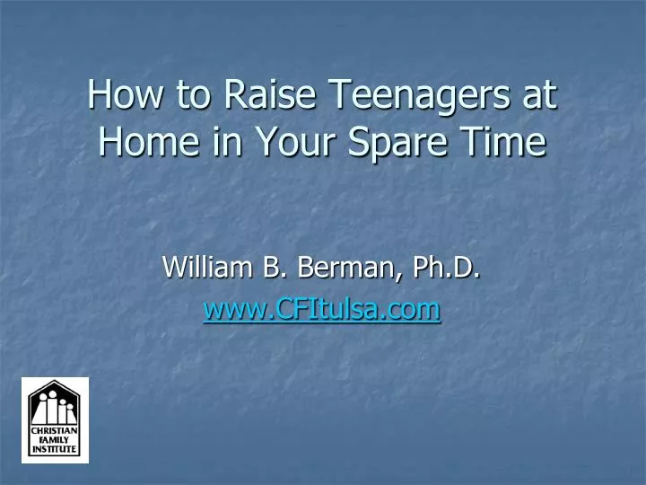 how to raise teenagers at home in your spare time