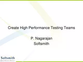 Create High Performance Testing Teams P. Nagarajan Softsmith