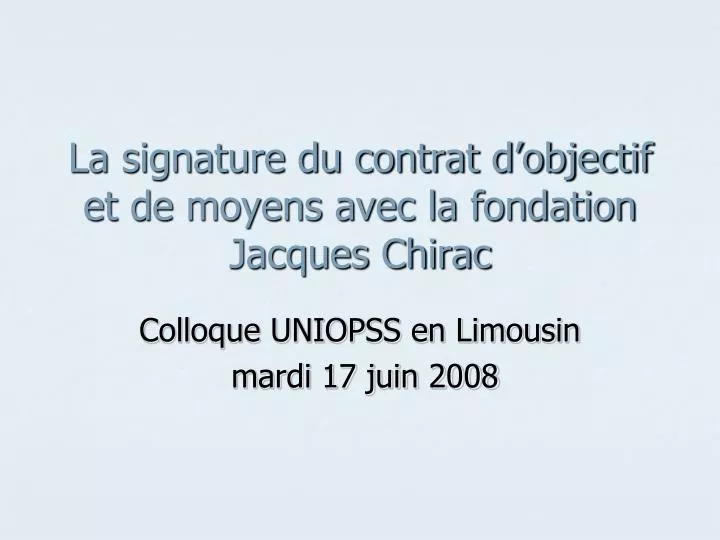 la signature du contrat d objectif et de moyens avec la fondation jacques chirac