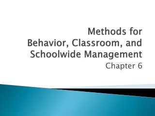 Methods for Behavior, Classroom, and Schoolwide Management