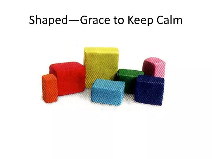 shaped grace to keep calm