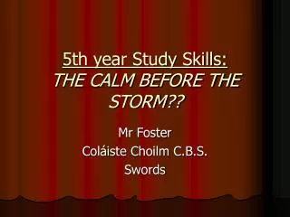 5th year Study Skills: THE CALM BEFORE THE STORM??