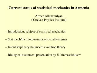 Current status of statistical mechanics in Armenia Armen Allahverdyan (Yerevan Physics Institute)