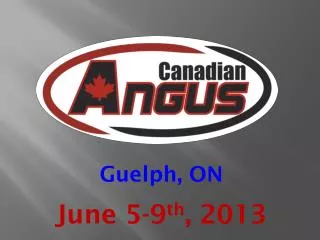 Guelph, ON June 5-9 th , 2013
