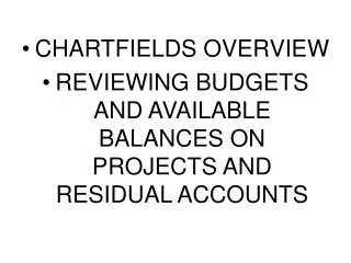 CHARTFIELDS OVERVIEW REVIEWING BUDGETS AND AVAILABLE BALANCES ON PROJECTS AND RESIDUAL ACCOUNTS