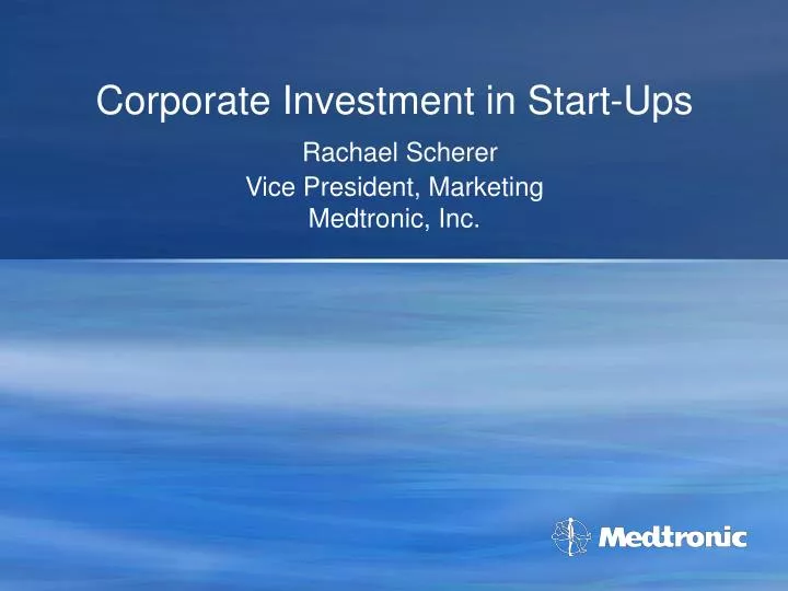 corporate investment in start ups rachael scherer vice president marketing medtronic inc