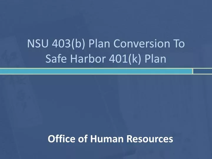 nsu 403 b plan conversion to safe harbor 401 k plan