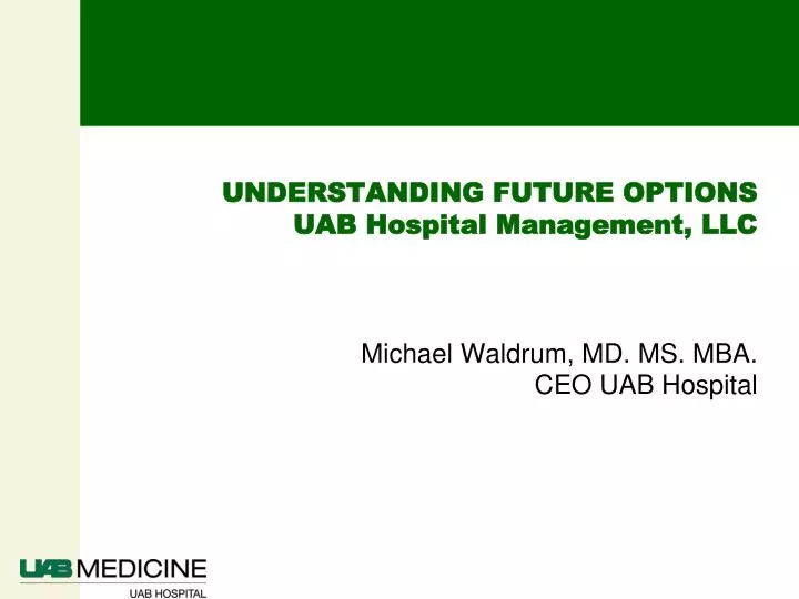 understanding future options uab hospital management llc michael waldrum md ms mba ceo uab hospital