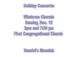 Holiday Concerts: Whatcom Chorale Sunday, Dec. 12 3pm and 7:30 pm First Congregational Church