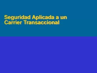 seguridad aplicada a un carrier transaccional