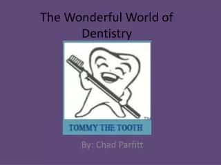 The Wonderful World of Dentistry