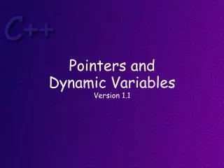 Pointers and Dynamic Variables Version 1.1