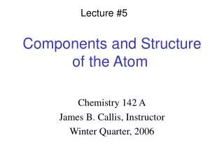 Components and Structure of the Atom