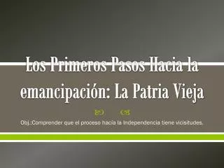 los primeros pasos hacia la emancipaci n la patria vieja