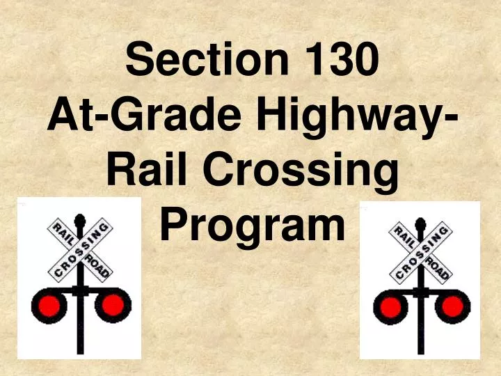 section 130 at grade highway rail crossing program