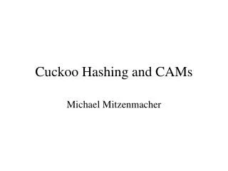 Cuckoo Hashing and CAMs