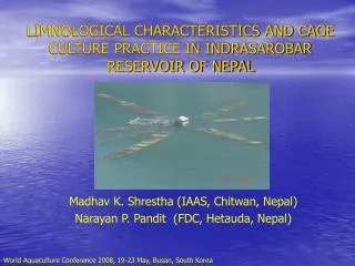LIMNOLOGICAL CHARACTERISTICS AND CAGE CULTURE PRACTICE IN INDRASAROBAR RESERVOIR OF NEPAL