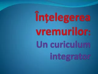 n elegerea vremurilor un curiculum integrator
