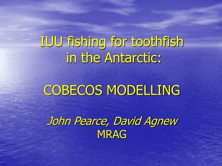 iuu fishing for toothfish in the antarctic cobecos modelling john pearce david agnew mrag