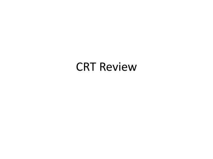 crt review