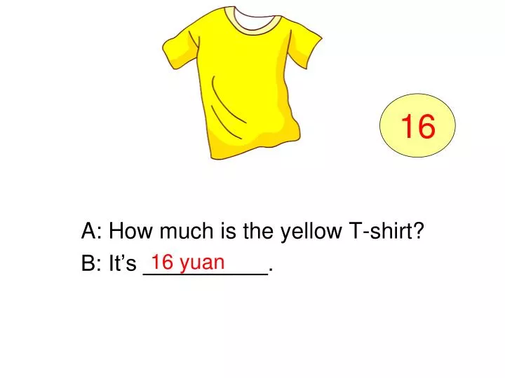 a how much is the yellow t shirt b it s
