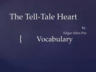 The Tell-Tale Heart		 By: Edgar Allan Poe