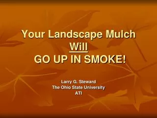 Your Landscape Mulch Will GO UP IN SMOKE!