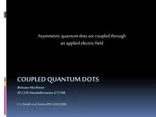 Coupled Quantum Dots Brittany Mcclinton EE C235 Nanofabrication 3/17/08