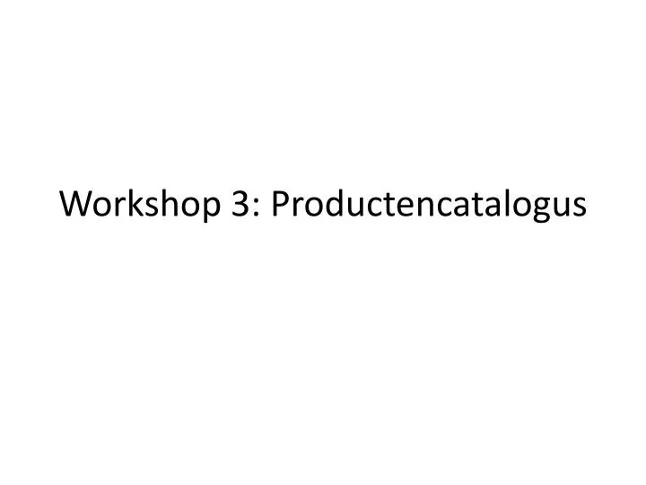 workshop 3 productencatalogus