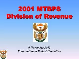 2001 MTBPS Division of Revenue 6 November 2001 Presentation to Budget Committee