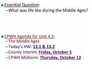 Essential Question : What was life like during the Middle Ages? CPWH Agenda for Unit 4.3 :