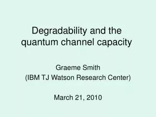 Degradability and the quantum channel capacity