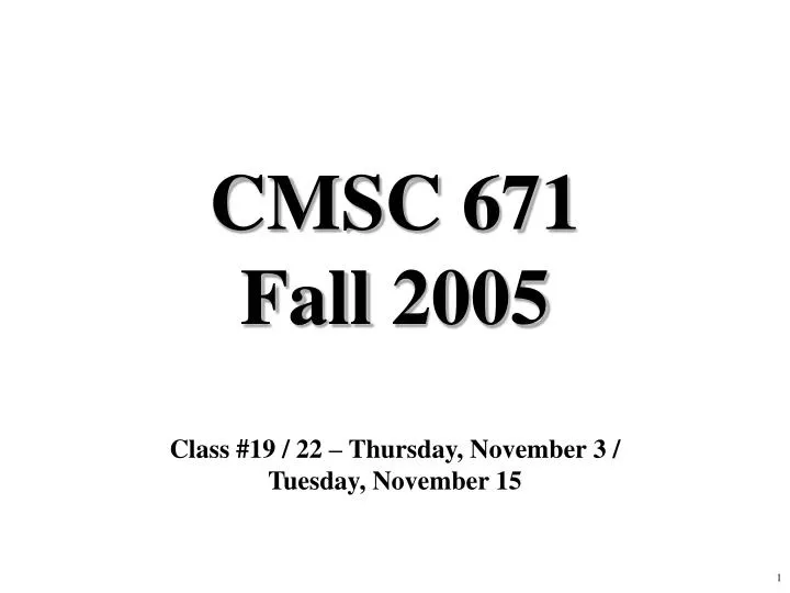 cmsc 671 fall 2005