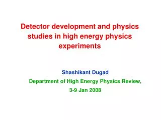 Detector development and physics studies in high energy physics experiments