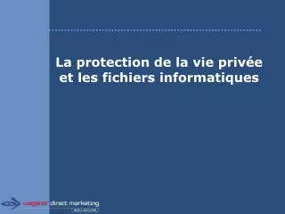 la protection de la vie priv e et les fichiers informatiques