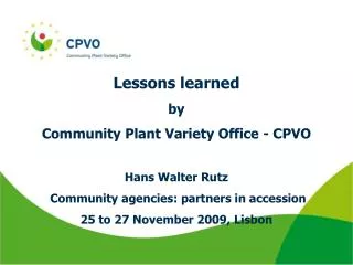 Lessons learned by Community Plant Variety Office - CPVO Hans Walter Rutz