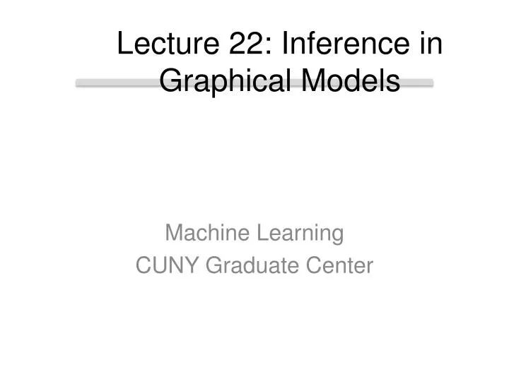 lecture 22 inference in graphical models