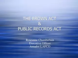 THE BROWN ACT &amp; PUBLIC RECORDS ACT